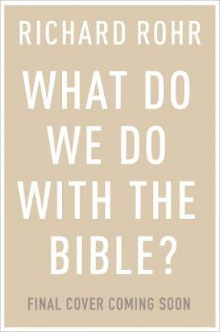 Książka What Do We Do With the Bible? Richard Rohr