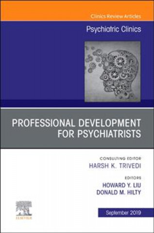 Kniha Professional Development for Psychiatrists, An Issue of Psychiatric Clinics of North America Liu