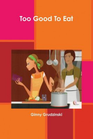 Libro Too Good To Eat Ginny Grudzinski
