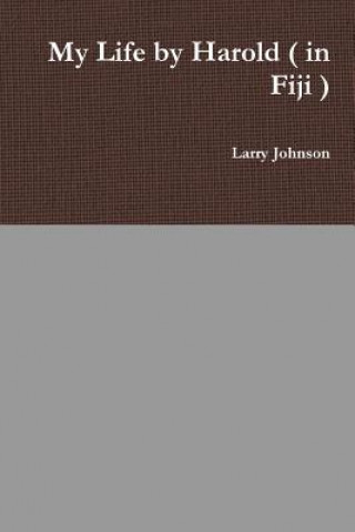 Kniha My Life by Harold ( in Fiji ) Larry Johnson