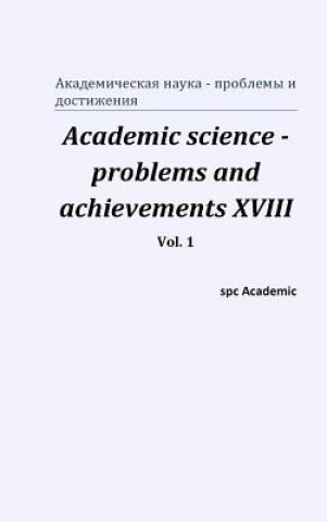 Könyv Academic science - problems and achievements XVIII. Vol. 1 Spc Academic