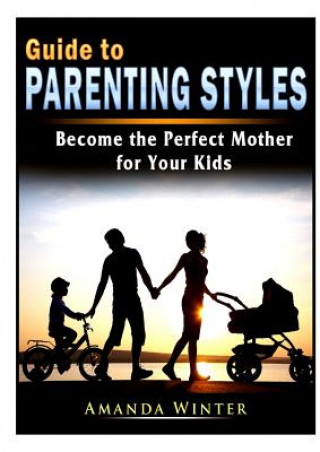 Kniha Guide to Parenting Styles Amanda Winter