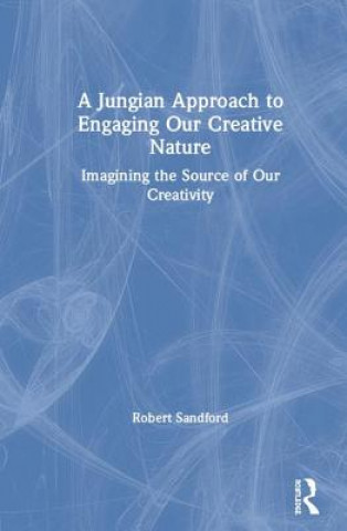 Kniha Jungian Approach to Engaging Our Creative Nature Robert Sandford