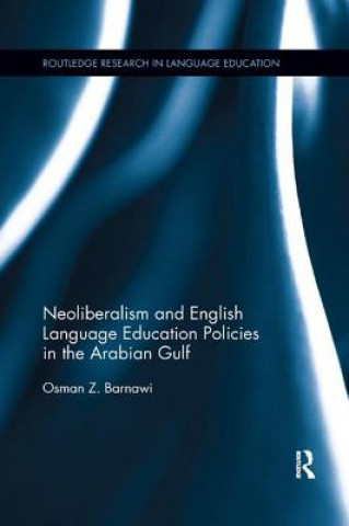 Kniha Neoliberalism and English Language Education Policies in the Arabian Gulf OSMAN BARNAWI