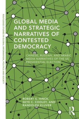 Książka Global Media and Strategic Narratives of Contested Democracy Robert S. Hinck