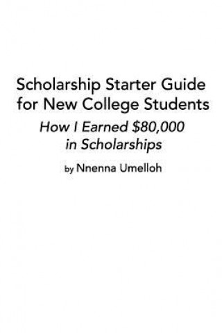 Kniha Scholarship Starter Guide for New College Students Nnenna Umelloh