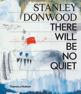 Kniha Stanley Donwood: There Will Be No Quiet Stanley Donwood