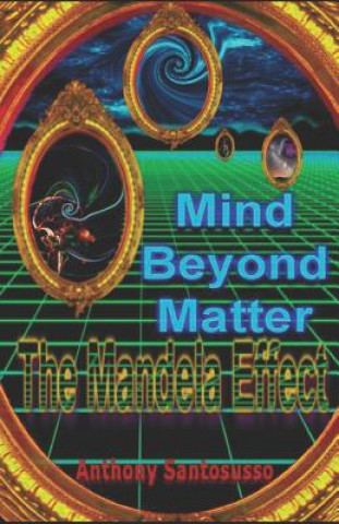 Könyv Mind Beyond Matter: The Mandela Effect Anthony Santosusso