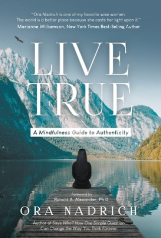 Book Live True: A Mindfulness Guide to Authenticity Ora Nadrich