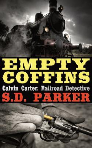 Könyv Empty Coffins: Calvin Carter: Railroad Detective S D Parker