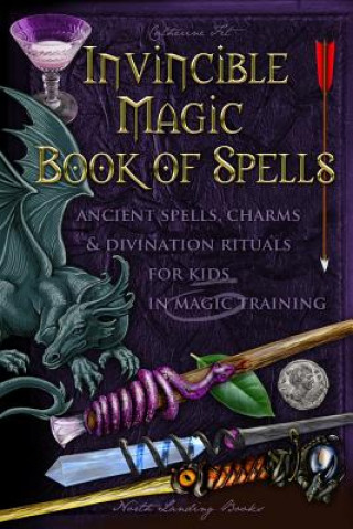 Könyv Invincible Magic Book of Spells: Ancient Spells, Charms and Divination Rituals for Kids in Magic Training Catherine Fet