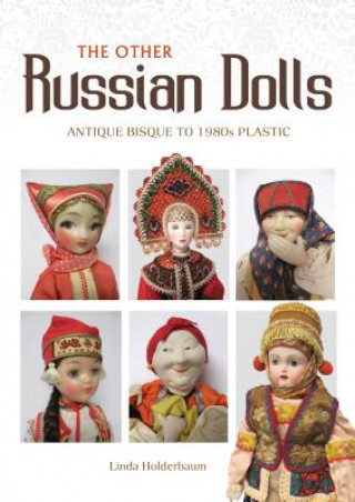 Kniha Other Russian Dolls: Antique Bisque to 1980s Plastic Linda Holderbaum