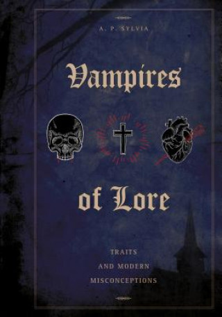 Kniha Vampires of Lore: Traditional Tales and Modern Misconceptions A. P. Sylvia