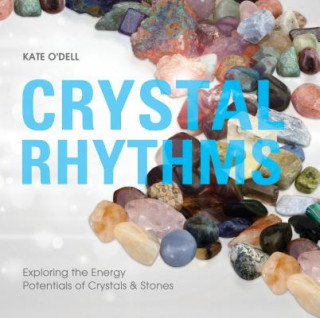 Книга Crystal Rhythms: Exploring the Energy Potentials of Crystals & Stones Kate O'Dell