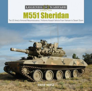 Könyv M551 Sheridan: The US Army's Armored Reconnaissance / Airborne Assault Vehicle From Vietnam to Desert Storm David Doyle
