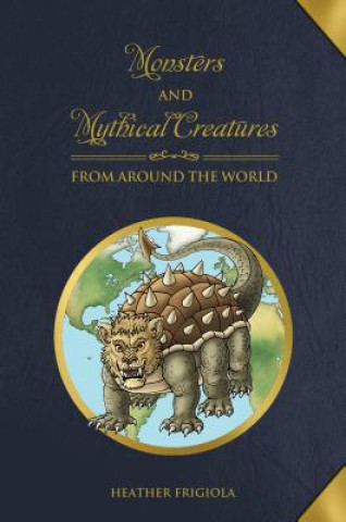 Книга Monsters and Mythical Creatures from around the World Heather Frigiola