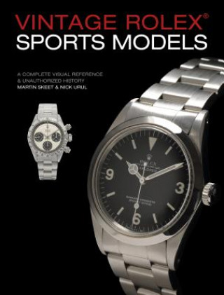 Könyv Vintage Rolex Sports Models, 4th Edition: A Complete Visual Reference & Unauthorized History Martin Skeet