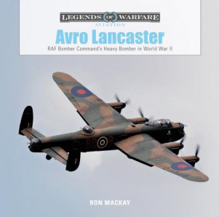 Knjiga Avro Lancaster: RAF Bomber Command's Heavy Bomber in World War II Ron Mackay