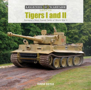 Carte Tigers I and II : Germany's Most Feared Tanks of World War II David Doyle