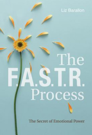 Knjiga FASTR Process: The Secret of Emotional Power Liz Barallon
