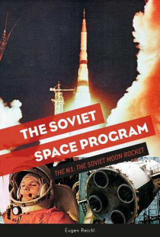 Könyv Soviet Space Program: The N1: The Soviet Moon Rocket Eugen Reichl