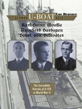 Kniha German U-boat Aces Karl-Heinz Moehle, Reinhard Hardegen & Horst von Schroeter Luc Braeuer