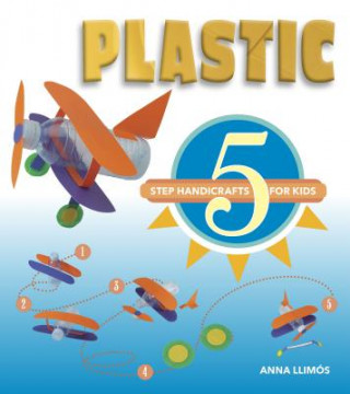 Könyv Plastic: 5 Step Handicrafts for Kids Anna Llimos