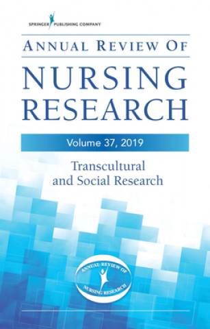 Kniha Annual Review of Nursing Research, Volume 37: Transcultural and Social Research Christine E Kasper