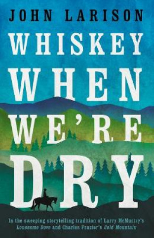 Carte Whiskey When We're Dry John Larison