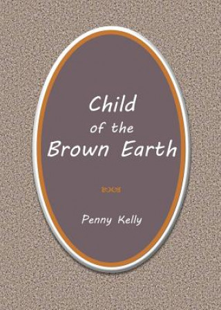Carte Child of the Brown Earth Penny Kelly