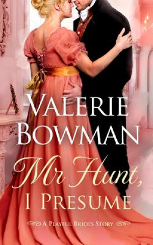 Könyv Mr. Hunt, I Presume Valerie Bowman