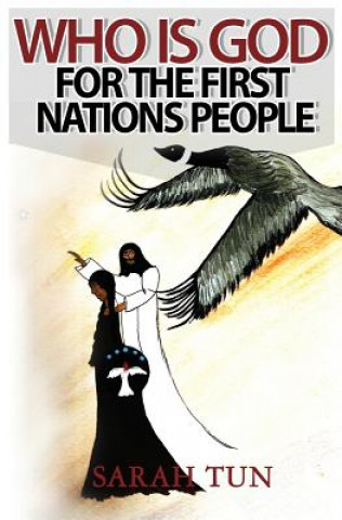 Book Who is God for the First Nations People Mrs Sarah Tun