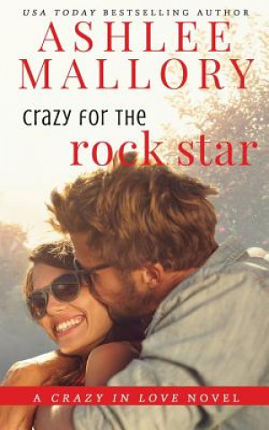 Kniha Crazy for the Rock Star: A Sweet Romantic Comedy Ashlee Mallory