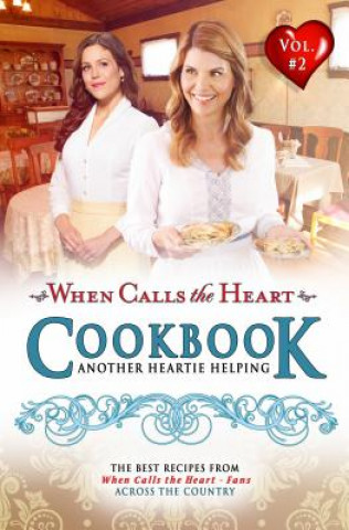 Könyv When Calls the Heart Cookbook: Another Heartie Helping Volume 2: Another Heartie Helping Edify Films
