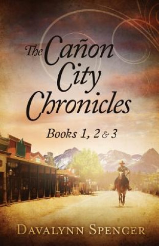 Könyv The Canon City Chronicles: Books 1, 2 & 3 Davalynn C Spencer