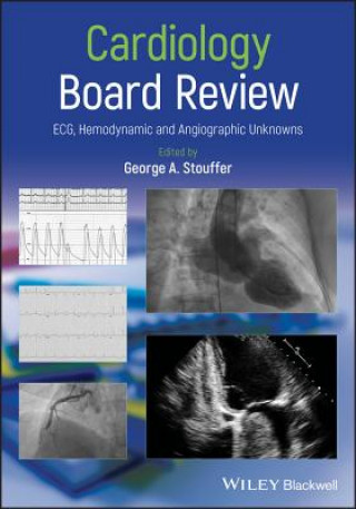 Carte Cardiology Board Review - ECG, Hemodynamic and Angiographic Unknowns George A. Stouffer
