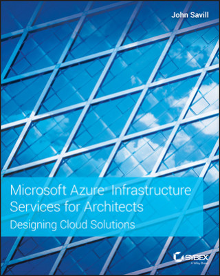 Carte Microsoft Azure Infrastructure Services for Architects - Designing Cloud Solutions John Savill