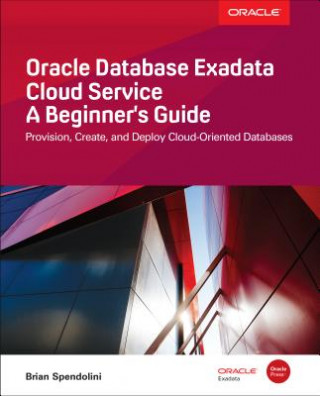 Carte Oracle Database Exadata Cloud Service: A Beginner's Guide Brian Spendolini