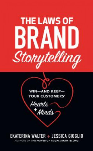 Kniha Laws of Brand Storytelling: Win-and Keep-Your Customers' Hearts and Minds Ekaterina Walter