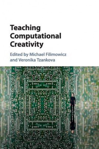 Knjiga Teaching Computational Creativity Michael Filimowicz
