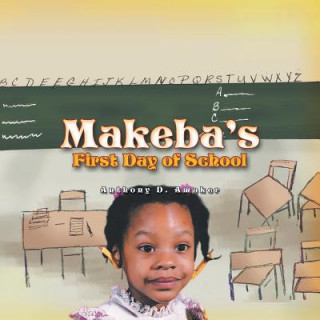 Kniha Makeba's First Day of School Anthony D Amaker