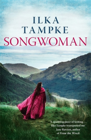 Kniha Songwoman: a stunning historical novel from the acclaimed author of 'Skin' Ilka Tampke