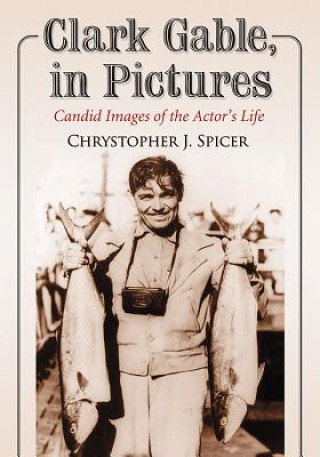 Kniha Clark Gable, in Pictures Chrystopher J. Spicer