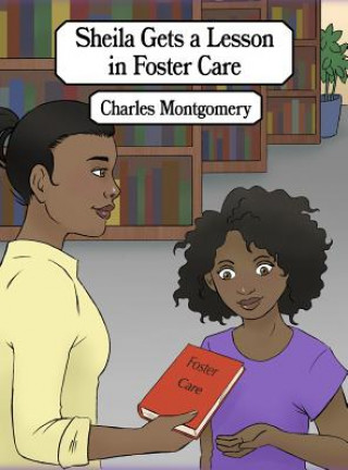 Kniha Sheila Gets a Lesson in Foster Care Charles Montgomery