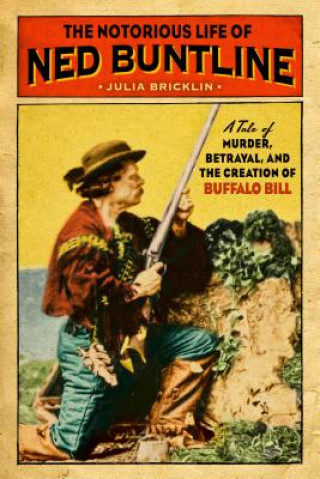 Kniha Notorious Life of Ned Buntline Julia Bricklin