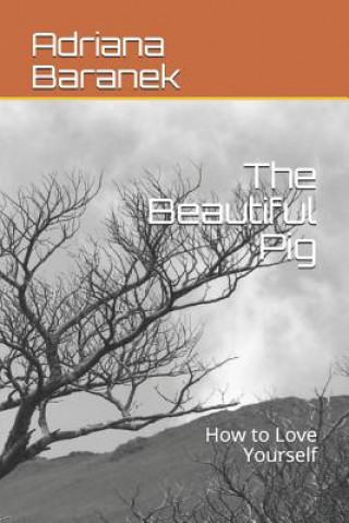 Kniha The Beautiful Pig: How to Love Yourself Adriana Baranek