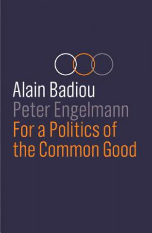 Kniha For a Politics of the Common Good Alain Badiou