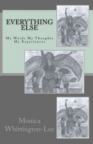 Kniha Everything Else: My Words My Thoughts My Experiences Monica Yolanda Whittington-Lee