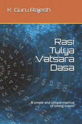 Könyv Rasi Tulya Vatsara Dasa: A Simple and Unique Method of Timing Events K Guru Rajesh