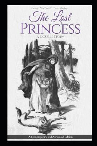 Książka The Lost Princess: A Double Story or the Wise Woman: A Parable: A Contemporary and Annotated Edition David Mackey